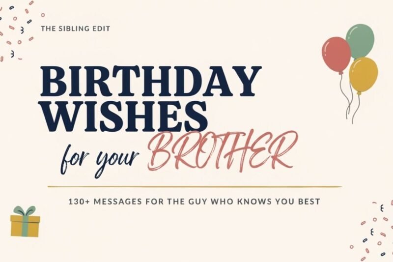 Birthday Wishes for Brother: 130+ Messages for the Guy Who Knows You Best