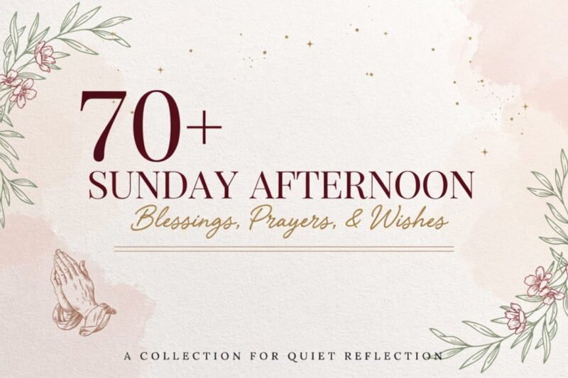 70+ Sunday Afternoon Blessings, Prayers, and Wishes